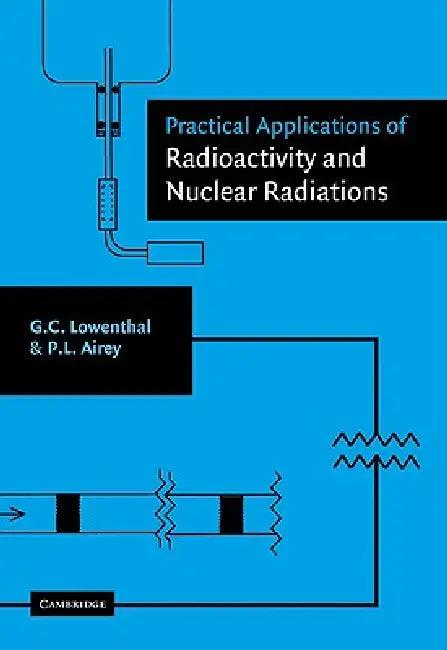 Practical Applications of Radioactivity and Nuclear Radiations (English, Gerhart Lowenthal | Peter Airey | G. C. Lowenthal)