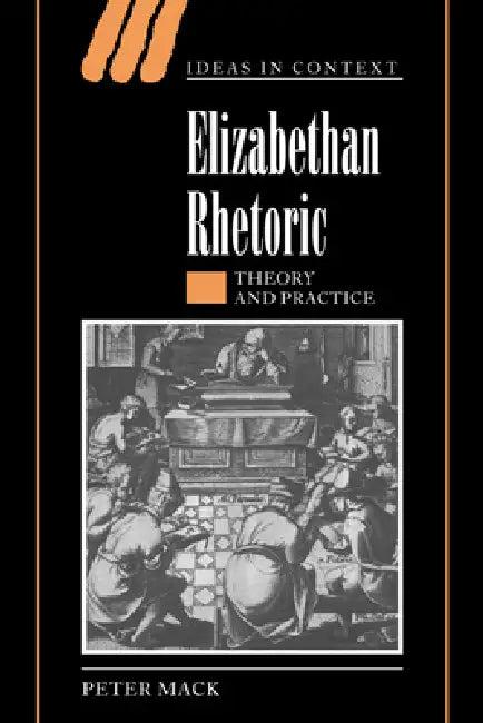 Elizabethan Rhetoric (English, Peter Mack | Quentin Skinner | Lorraine Daston)