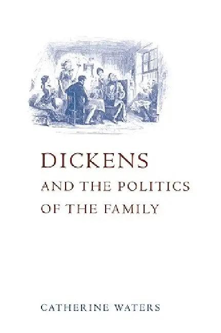 Dickens and the Politics of the Family (English, Catherine Waters)