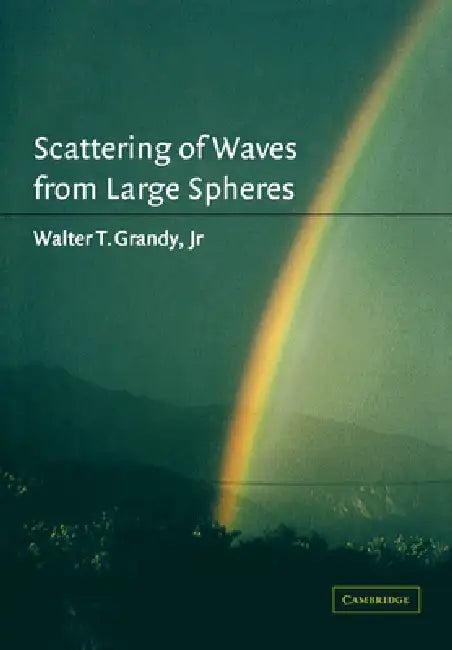 Scattering of Waves from Large Spheres (English, Jr. Grandy | Jr. Grandy Walter T.)