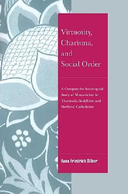 Virtuosity, Charisma and Social Order (English, Ilana Friedrich Silber | Ilana Friedrich-Silber | Jeffrey C. Alexander)