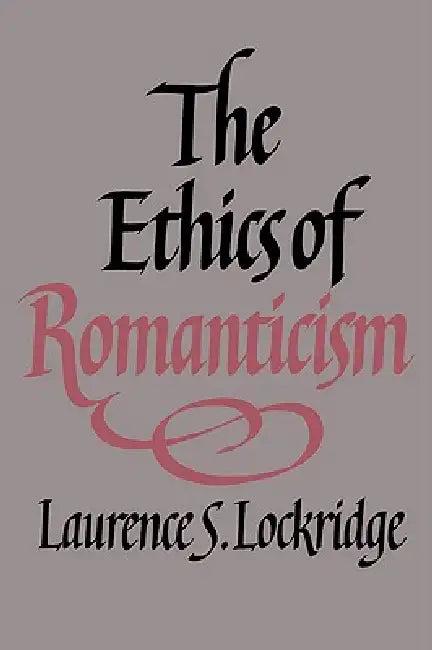 The Ethics of Romanticism (English, Laurence S. Lockridge)