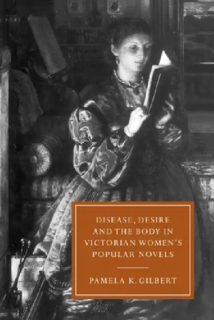 Disease, Desire, and the Body in Victorian Women's Popular Novels (English, Pamela K. Gilbert | Gillian Beer)