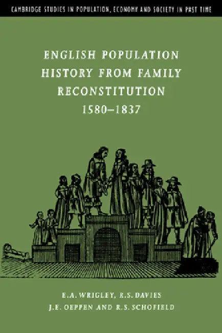 English Population History from Family Reconstitution 1580 1837 (English, E. A. Wrigley | R. S. Davies | J. E. Oeppen)