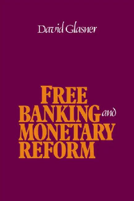 Free Banking and Monetary Reform (English, David Glasner)