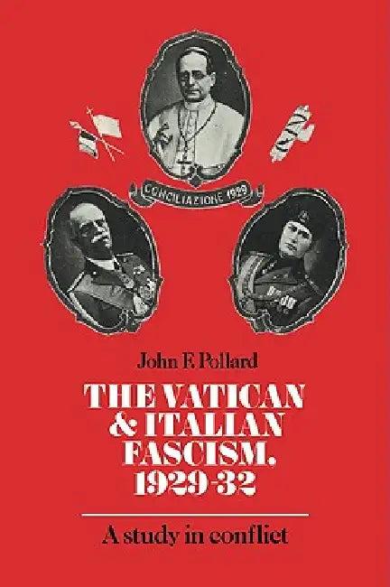 The Vatican and Italian Fascism, 1929 32 (English, John F. Pollard)