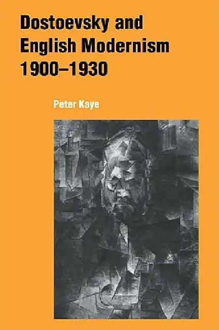 Dostoevsky and English Modernism 1900 1930 (English, Peter Kaye)