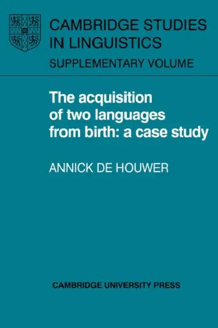 The Acquisition of Two Languages from Birth (English, Annick de Houwer | Annick De Houwer | Houwer Annick de)