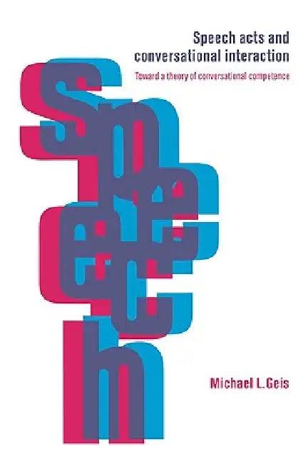 Speech Acts and Conversational Interaction (English, Michael L. Geis)