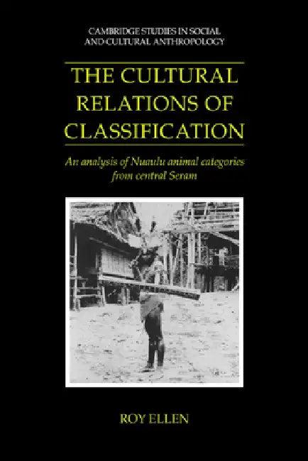 The Cultural Relations of Classification (English, Roy Ellen | Meyer Fortes | Edmund Leach)
