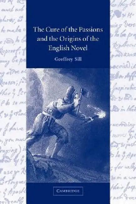 The Cure of the Passions and the Origins of the English Novel (English, Geoffrey Sill | Sill Geoffrey)