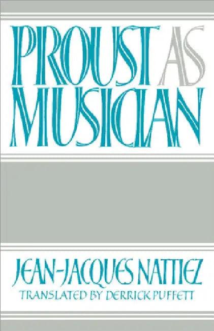 Proust as Musician (English, Jean-Jacques Nattiez | Derrick Puffett)