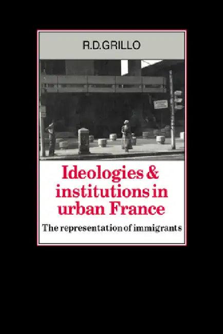 Ideologies and Institutions in Urban France (English, R. D. Grillo)