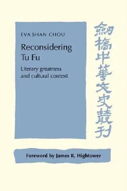 Reconsidering Tu Fu (English, Eva Shan Chou | Chou Eva Shan | Patrick Hannan)