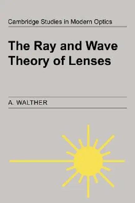 The Ray and Wave Theory of Lenses (English, A. Walther | Walther A | P. L. Knight)