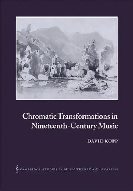 Chromatic Transformations in Nineteenth-Century Music (English, David Kopp | Ian Bent)