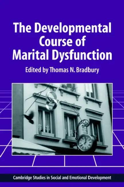 The Developmental Course of Marital Dysfunction (English, Thomas N. Bradbury | Carolyn Shantz | Robert Emde)