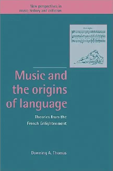 Music and the Origins of Language (English, Downing A. Thomas | Jeffrey Kallberg | Anthony Newcomb)