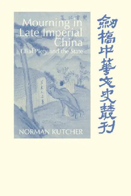 Mourning in Late Imperial China (English, Norman Kutcher | Patrick Hannan | Denis Twitchett)