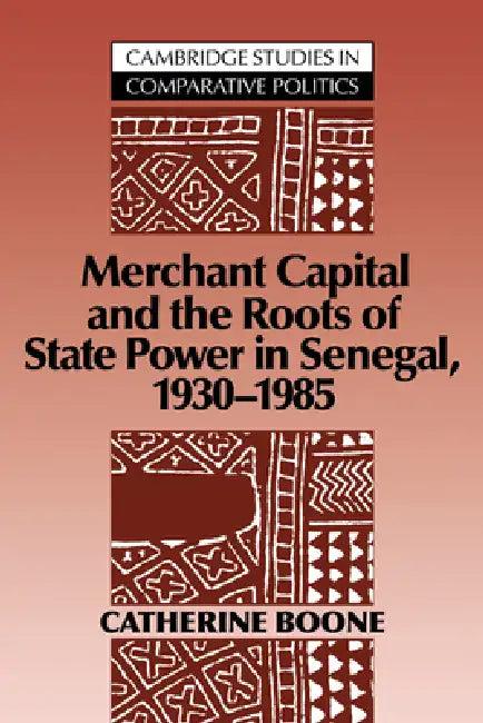 Merchant Capital and the Roots of State Power in Senegal (English, Catherine Boone)