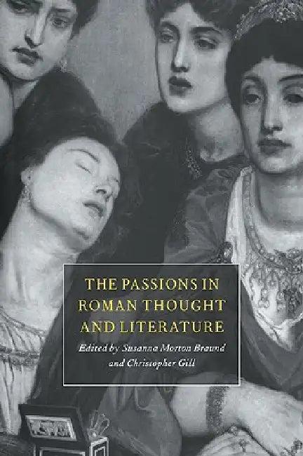 Passions in Roman Thought & Li (English, Susanna Morton Braund | Christopher Gill | Susanna Morton Braund)