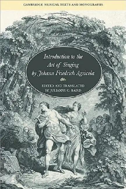 Introduction to the Art of Singing by Johann Friedrich Agricola (English, Johann Friedrich Agricola | Julianne C. Baird | John Butt)