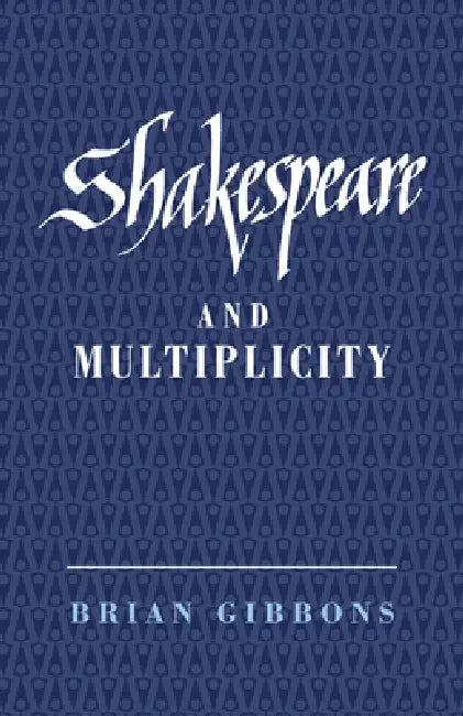 Shakespeare and Multiplicity (English, Brian Gibbons)