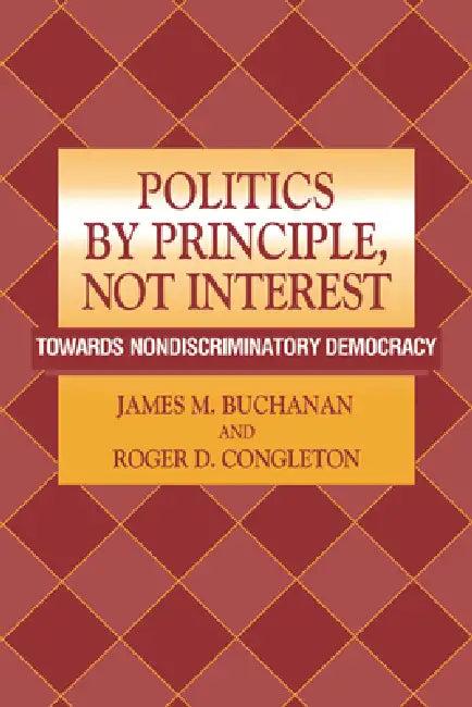 Politics by Principle, Not Interest (English, James M. Buchanan | Roger D. Congleton)