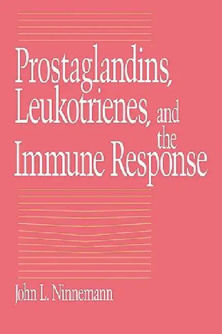 Prostaglandins, Leukotrienes, and the Immune Response (English, John L. Ninneman | Ninnemann John L.)