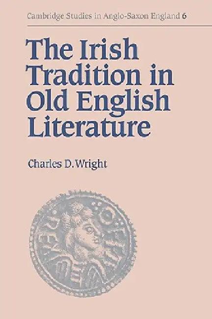 The Irish Tradition in Old English Literature (English, Charles Darwin Wright)