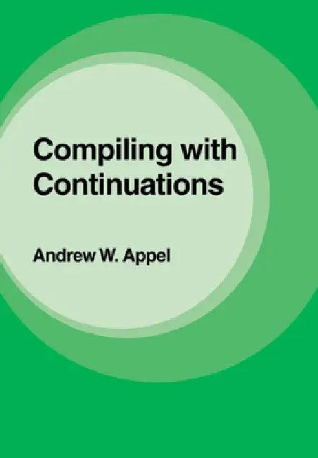 Compiling with Continuations (English, Andrew W. Appel)