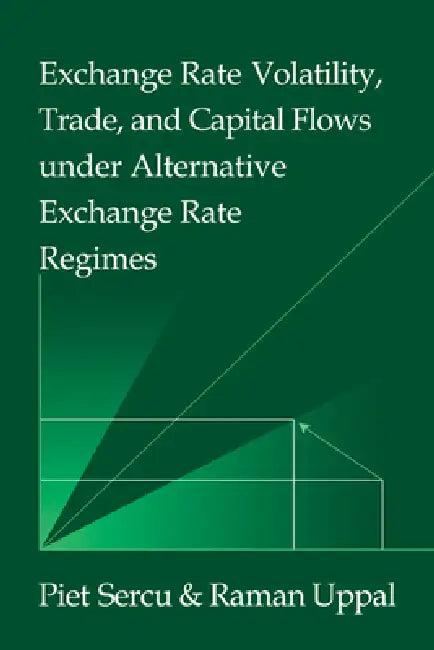 Exchange Rate Volatility, Trade, and Capital Flows Under Alternative Exchange Rate Regimes (English, Piet Sercu | Raman Uppal | Ryzuo Sato)