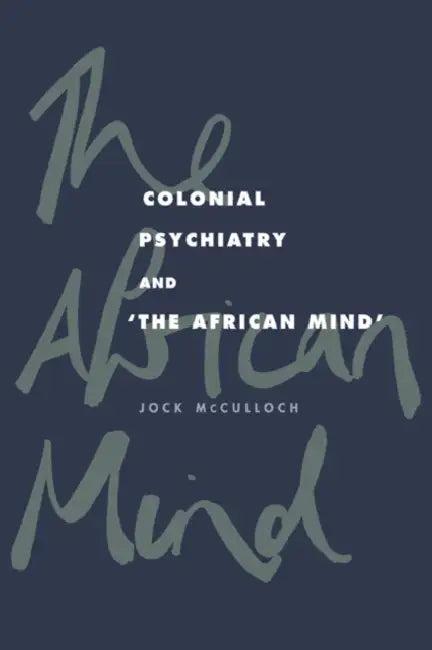 Colonial Psychiatry and the African Mind (English, Jock McCulloch)