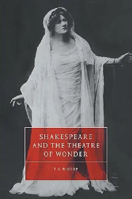 Shakespeare and the Theatre of Wonder (English, T. G. Bishop | Stephen Orgel | Anne Barton)