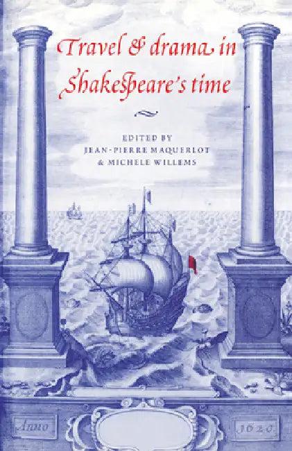 Travel and Drama in Shakespeare's Time (English, Jean-Pierre Maquerlot | Michele Willems | Michhle Willems)