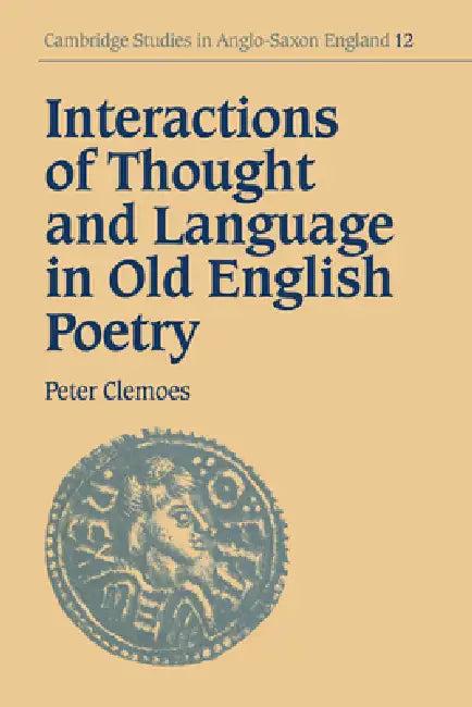 Interactions of Thought and Language in Old English Poetry (English, Peter Clemoes | Simon Keynes | Andy Orchard)