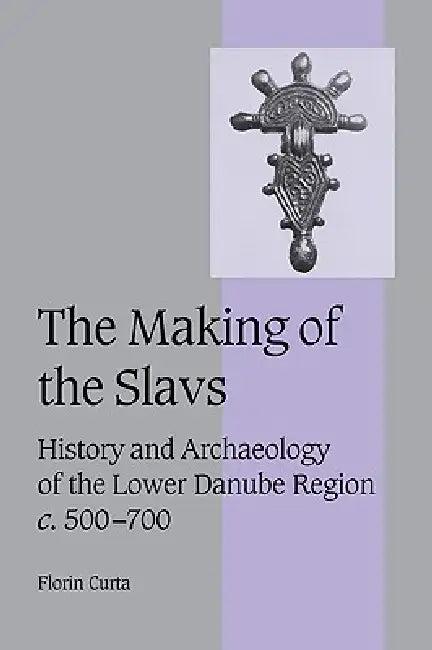 The Making of the Slavs (English, Florin Curta | Curta Florin)