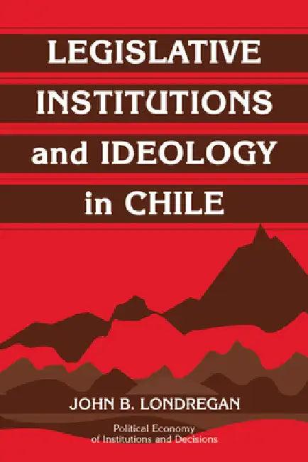 Legislative Institutions and Ideology in Chile (English, John Benedict Londregan)
