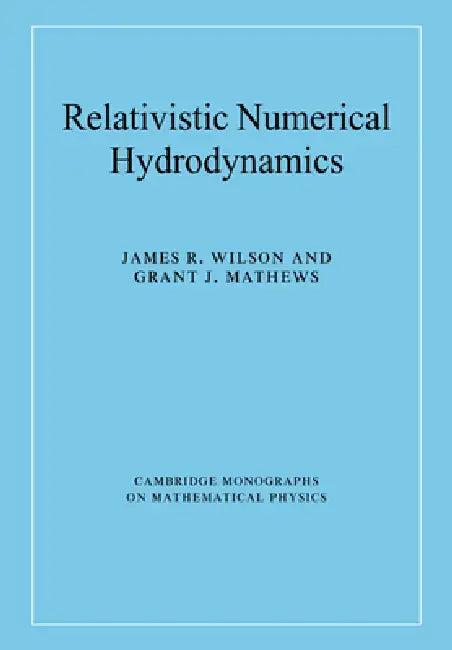 Relativistic Numerical Hydrodynamics (English, James R. Wilson | Grant J. Mathews | James R. Wilson)