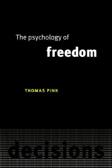 The Psychology of Freedom (English, Thomas Pink)