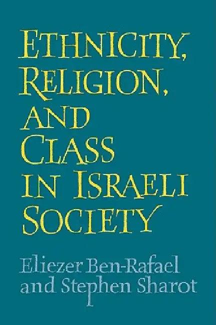 Ethnicity, Religion and Class in Israeli Society (English, Eliezer Ben-Rafael | Stephen Sharot)