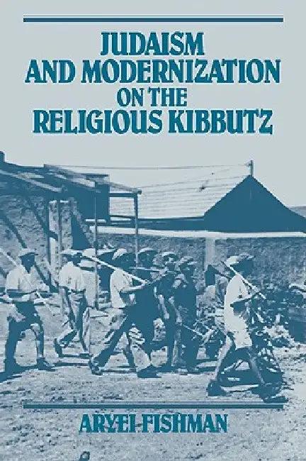 Judaism and Modernization on the Religious Kibbutz (English, Aryei Fishman)