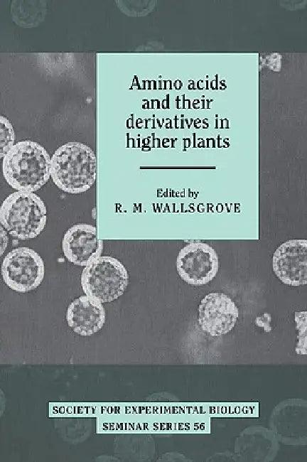 Amino Acids and Their Derivatives in Higher Plants (English, R. M. Wallsgrove)