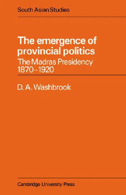 The Emergence of Provincial Politics (English, D. A. Washbrook)