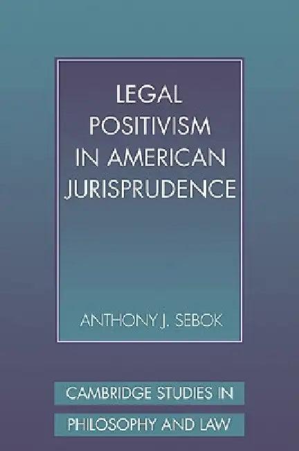 Legal Positivism in American Jurisprudence (English, Anthony J. Sebok)