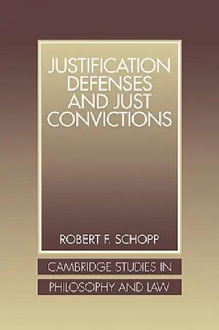 Justification Defenses and Just Convictions (English, Robert F. Schopp)