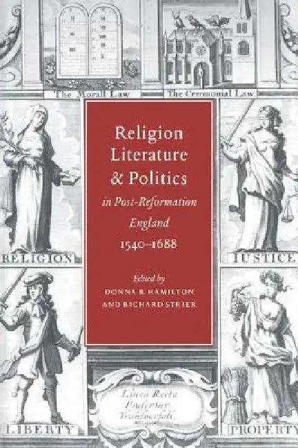 Religion, Literature, and Politics in Post-Reformation England, 1540 1688 (English, Donna B. Hamilton | Richard Strier | Hamilton Donna B.)
