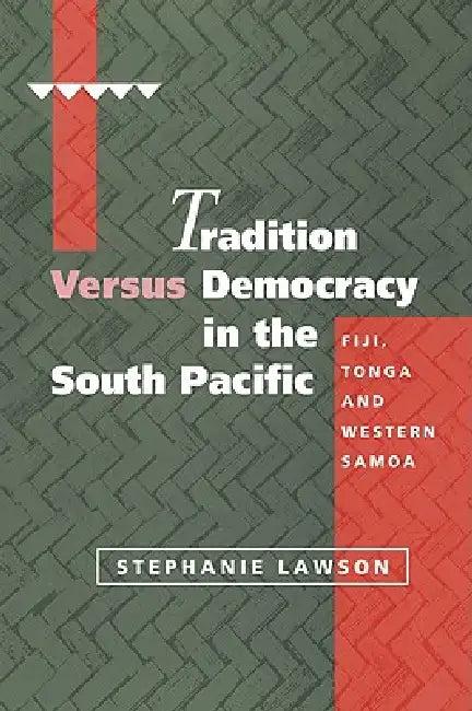 Tradition Versus Democracy in the South Pacific (English, Stephanie Lawson)