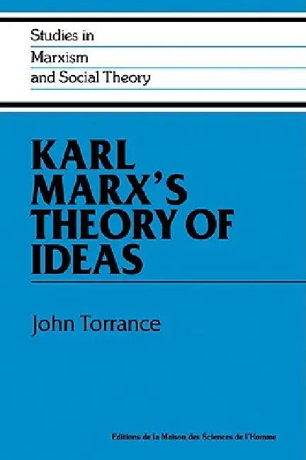 Karl Marx's Theory of Ideas (English, John Torrance)