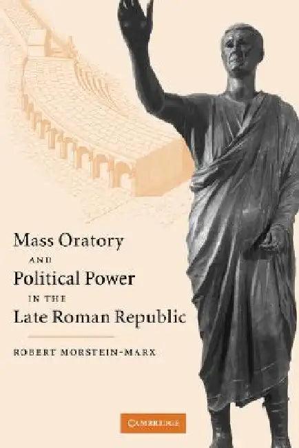Mass Oratory and Political Power in the Late Roman Republic (English, Robert Morstein-Marx | Morstein-Marx Robert)